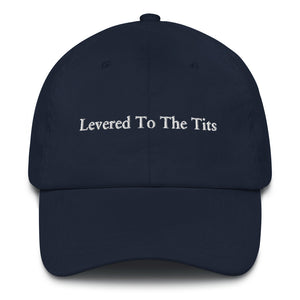Levered To The Tits Dad Hat
